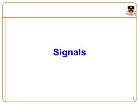 1 Signals. 2 Communicating with the OS System call (last lecture)  Request to the operating system to perform a task  … that the process does not have.