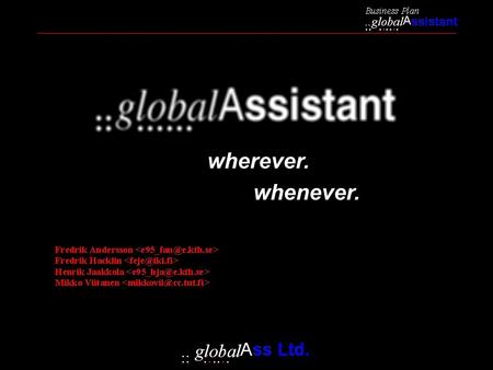 Whenever. wherever.. Concept “ globalAssistant is a personal digital assistant (PDA) with communication and positioning facilities” Simplicity to the.