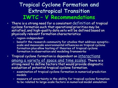 Tropical Cyclone Formation and Extratropical Transition IWTC – V Recommendations There is a strong need for a consistent definition of tropical cyclone.