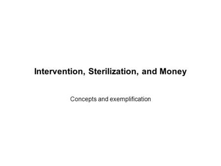 Intervention, Sterilization, and Money Concepts and exemplification.