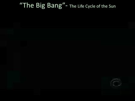 “The Big Bang”- The Life Cycle of the Sun. Space Science Target Audience California Middle School Teachers Event: California Science Teacher Conference,