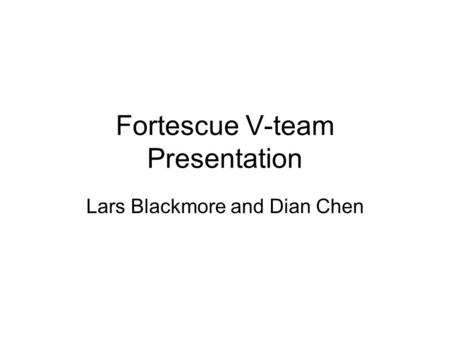 Fortescue V-team Presentation Lars Blackmore and Dian Chen.