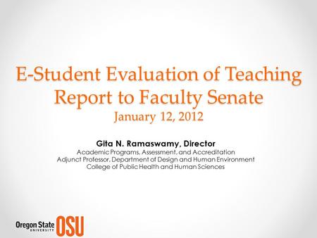 E-Student Evaluation of Teaching Report to Faculty Senate January 12, 2012 Gita N. Ramaswamy, Director Academic Programs, Assessment, and Accreditation.