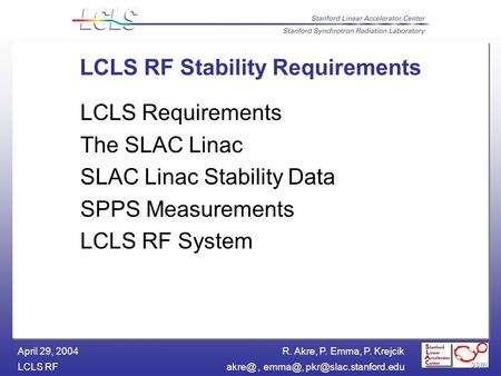 R. Akre, P. Emma, P. Krejcik LCLS  April 29, 2004 LCLS RF Stability Requirements LCLS Requirements The SLAC Linac.