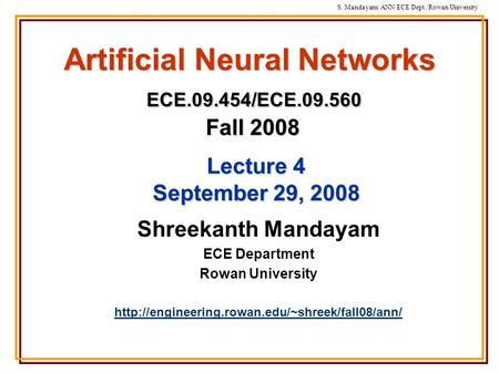 S. Mandayam/ ANN/ECE Dept./Rowan University Artificial Neural Networks ECE.09.454/ECE.09.560 Fall 2008 Shreekanth Mandayam ECE Department Rowan University.