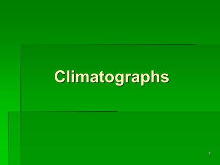 1 Climatographs. 2 How to Read a Climatograph:  Every place on Earth has weather.   However, different places on Earth have different types of typical