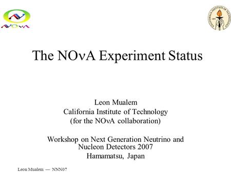 Leon Mualem — NNN07 The NO A Experiment Status Leon Mualem California Institute of Technology (for the NO A collaboration) Workshop on Next Generation.
