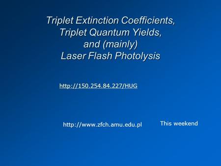 Triplet Extinction Coefficients, Triplet Quantum Yields, and (mainly) Laser Flash Photolysis   This.