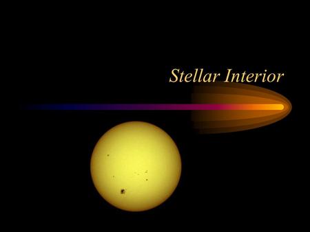 Stellar Interior. Solar Facts Radius: –R  = 7  10 5 km = 109 R E Mass : –M  = 2  10 30 kg –M  = 333,000 M E Density: –   = 1.4 g/cm 3 –(water is.