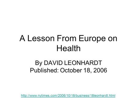 A Lesson From Europe on Health By DAVID LEONHARDT Published: October 18, 2006