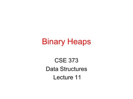 Binary Heaps CSE 373 Data Structures Lecture 11. 2/5/03Binary Heaps - Lecture 112 Readings Reading ›Sections 6.1-6.4.
