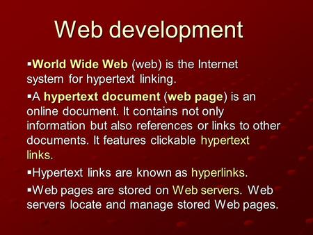 Web development  World Wide Web (web) is the Internet system for hypertext linking.  A hypertext document (web page) is an online document. It contains.