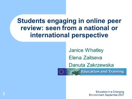 Education in a Changing Environment, September 2007 1 Students engaging in online peer review: seen from a national or international perspective Janice.
