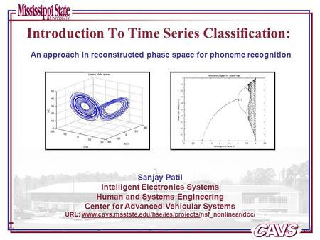 Page 0 of 8 Time Series Classification – phoneme recognition in reconstructed phase space Sanjay Patil Intelligent Electronics Systems Human and Systems.