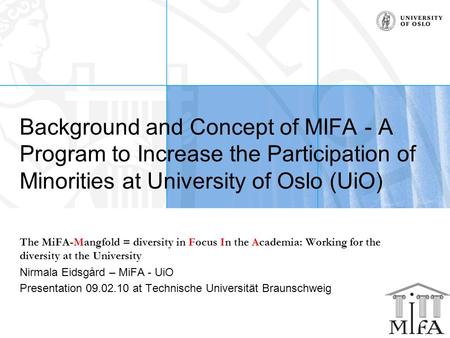 Background and Concept of MIFA - A Program to Increase the Participation of Minorities at University of Oslo (UiO) The MiFA-Mangfold = diversity in Focus.