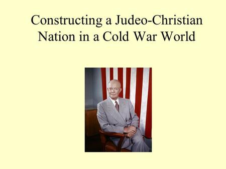Constructing a Judeo-Christian Nation in a Cold War World.