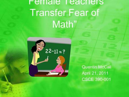 “Female Teachers Transfer Fear of Math” Quentin McCall April 21, 2011 CSCE 390-001.