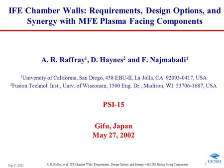 May 27, 2002 A. R. Raffray, et al., IFE Chamber Walls: Requirements, Design Options, and Synergy with MFE Plasma Facing Components 1 IFE Chamber Walls: