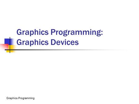 Java ThreadsGraphics Programming Graphics Programming: Graphics Devices.