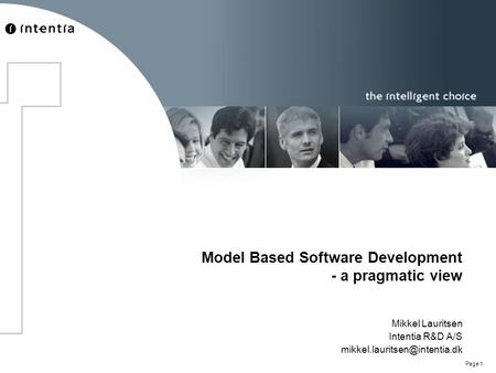Page 1 Model Based Software Development - a pragmatic view Mikkel Lauritsen Intentia R&D A/S