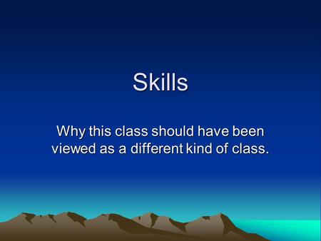 Skills Why this class should have been viewed as a different kind of class.