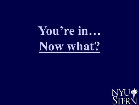 You’re in… Now what?. Program Overview What’s Next? Academic Preparation Financing Your MBA Registration Housing.