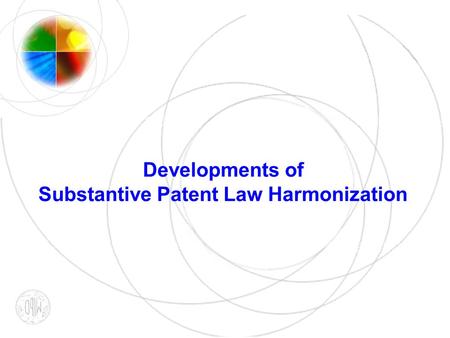 Developments of Substantive Patent Law Harmonization.