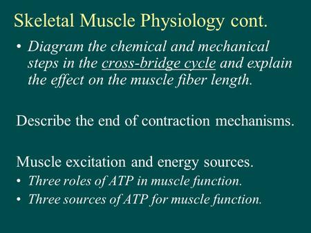 Skeletal Muscle Physiology cont. Diagram the chemical and mechanical steps in the cross-bridge cycle and explain the effect on the muscle fiber length.