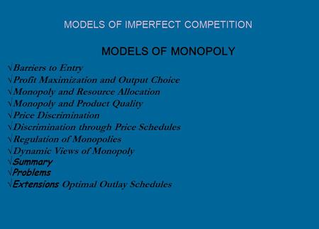 MODELS OF MONOPOLY √ Barriers to Entry √ Profit Maximization and Output Choice √ Monopoly and Resource Allocation √ Monopoly and Product Quality √ Price.