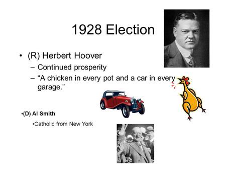 1928 Election (R) Herbert Hoover Continued prosperity