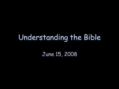 Understanding the Bible June 15, 2008. Review The Bible can never mean… what it never meant. ’Meaning’ is a claim about… reality (subject/complement).
