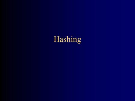Hashing. 2 Searching Consider the problem of searching an array for a given value –If the array is not sorted, the search requires O(n) time If the value.
