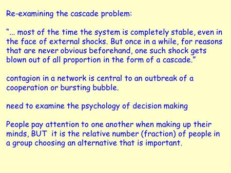 Re-examining the cascade problem: “... most of the time the system is completely stable, even in the face of external shocks. But once in a while, for.