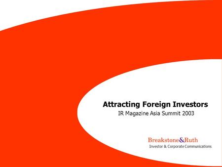 1 Investor & Corporate Communications Attracting Foreign Investors IR Magazine Asia Summit 2003.