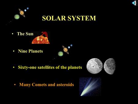 11/15/99Norm Herr (sample file) SOLAR SYSTEM The Sun Nine Planets Sixty-one satellites of the planets Many Comets and asteroids.