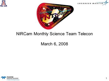 1 NIRCam Monthly Science Team Telecon March 6, 2008.