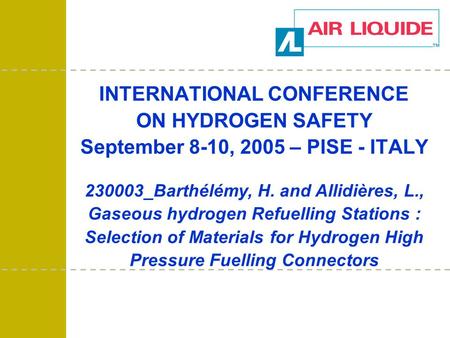 INTERNATIONAL CONFERENCE ON HYDROGEN SAFETY September 8-10, 2005 – PISE - ITALY 230003_Barthélémy, H. and Allidières, L., Gaseous hydrogen Refuelling Stations.