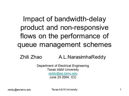 Texas A & M University1 Impact of bandwidth-delay product and non-responsive flows on the performance of queue management schemes Zhili.