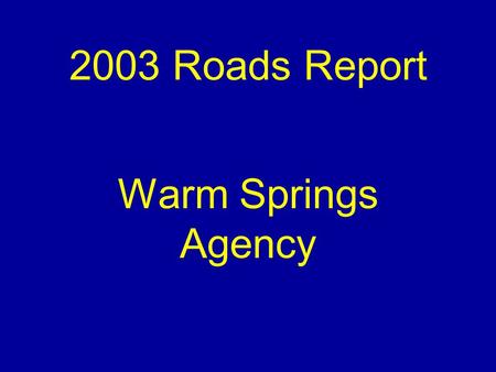 2003 Roads Report Warm Springs Agency. Project Completion Model Graphic display to show the various phases of project development for the roads program.