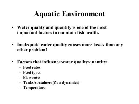 Aquatic Environment Water quality and quantity is one of the most important factors to maintain fish health. Inadequate water quality causes more losses.