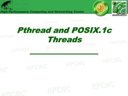 Pthread and POSIX.1c Threads. What’s A Thread? (Review) Recall that a process is a complete computational entity, including –credentials, –resources and.
