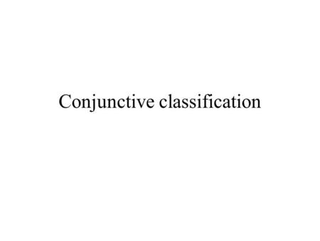 Conjunctive classification. What is conjunctive classification? In single-category classification, we want our model to give each test item to be classified.