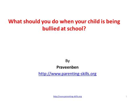 What should you do when your child is being bullied at school? By Praveenben  1.