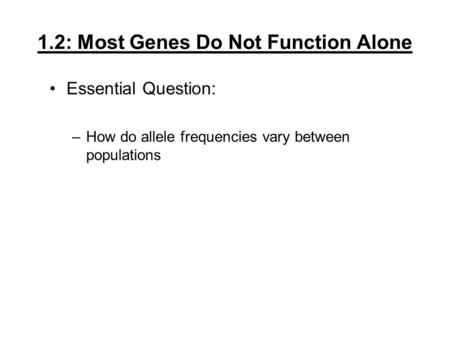 1.2: Most Genes Do Not Function Alone