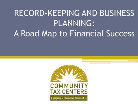 RECORD-KEEPING AND BUSINESS PLANNING: A Road Map to Financial Success.