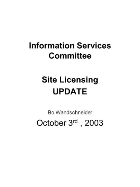 Information Services Committee Site Licensing UPDATE Bo Wandschneider October 3 rd, 2003.