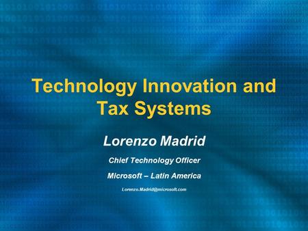 Technology Innovation and Tax Systems Lorenzo Madrid Chief Technology Officer Microsoft – Latin America