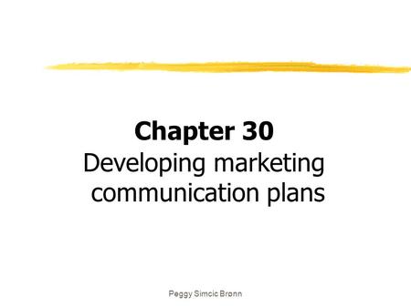 Peggy Simcic Brønn Chapter 30 Developing marketing communication plans.