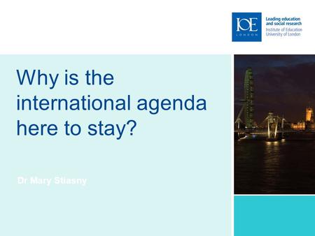 Why is the international agenda here to stay? Dr Mary Stiasny.