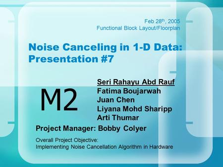 Noise Canceling in 1-D Data: Presentation #7 Seri Rahayu Abd Rauf Fatima Boujarwah Juan Chen Liyana Mohd Sharipp Arti Thumar M2 Feb 28 th, 2005 Functional.